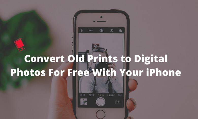 How to Convert Old Prints to Digital Photos for Free With iPhone